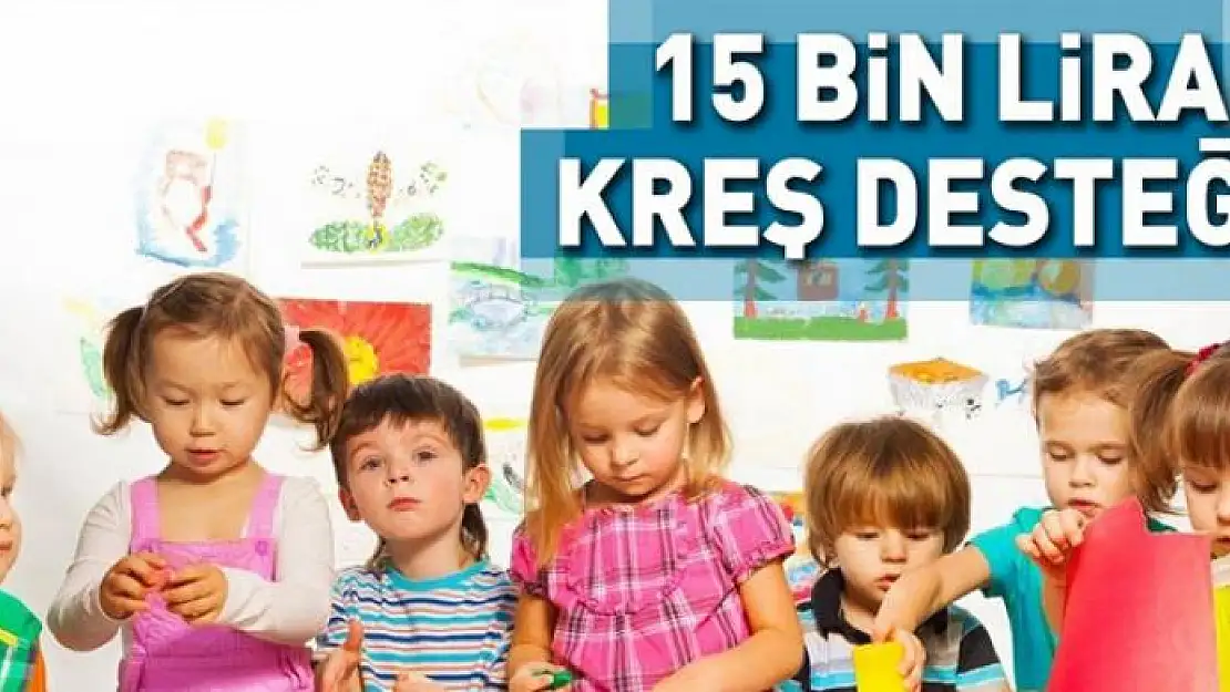 Anneye bin 15 TL kreş desteği 