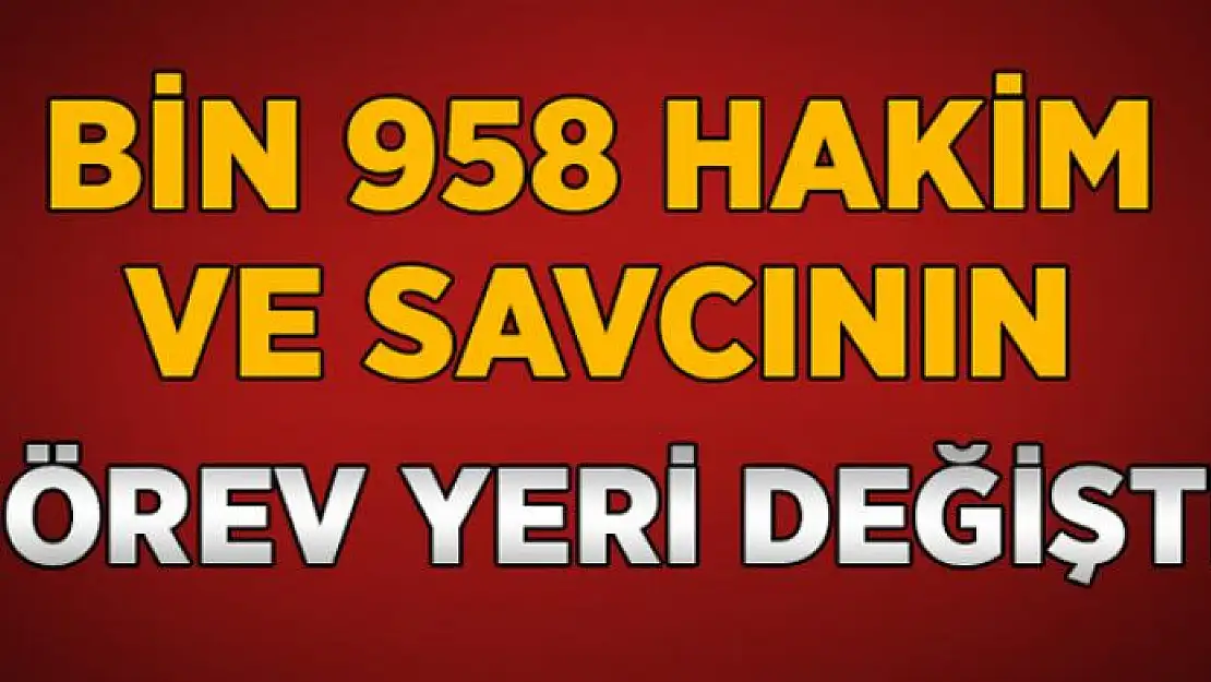 Bin 958 hakim ve savcının görev yeri değişti!