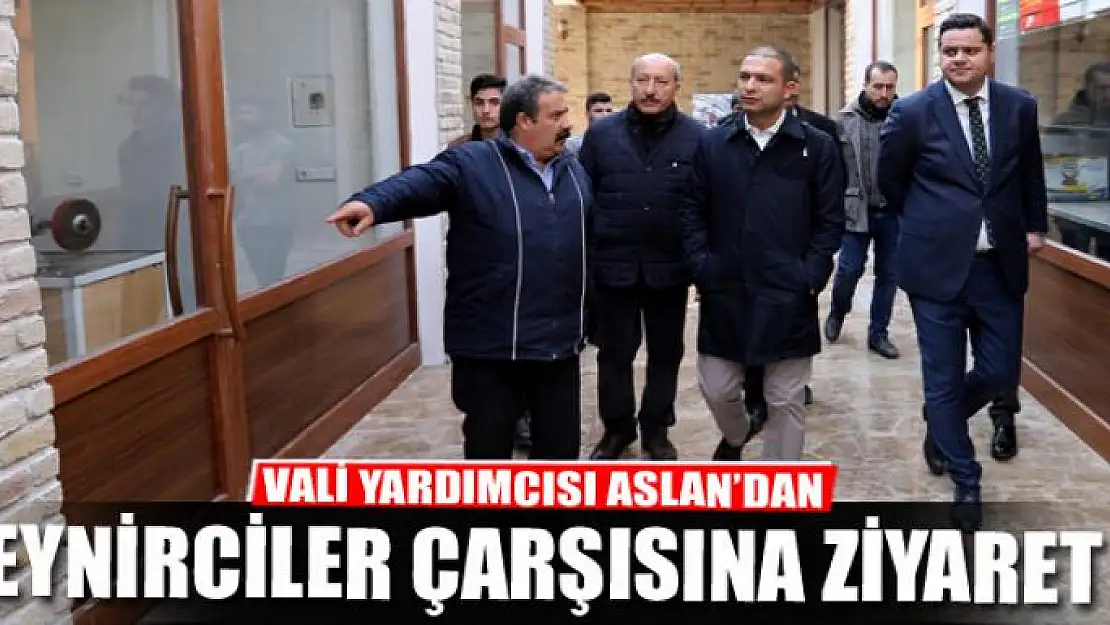 VALİ YARDIMCISI ASLAN'DAN PEYNİRCİLER ÇARŞISINA ZİYARET 