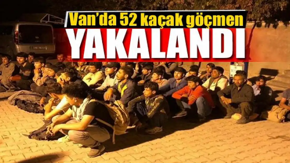 Van'da 52 kaçak göçmen yakalandı