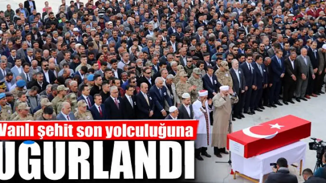 Vanlı şehit son yolculuğuna uğurlandı 