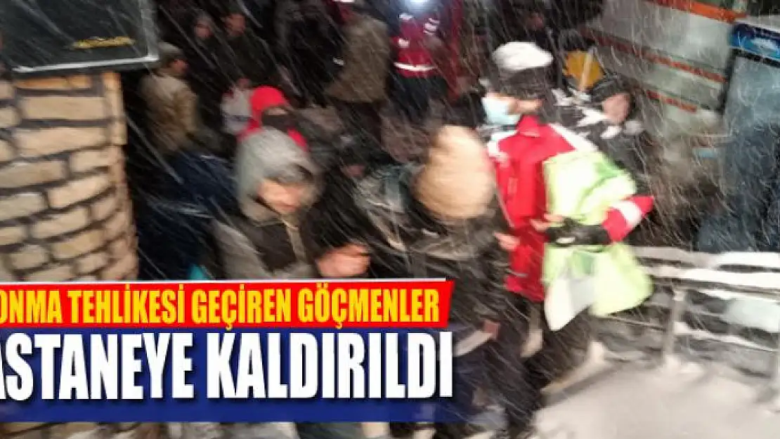 Donma tehlikesi geçiren göçmenler hastaneye kaldırıldı