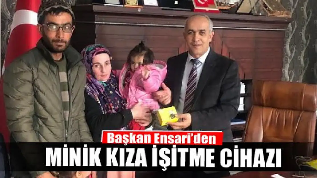 Başkan Ensari'den minik kıza işitme cihazı