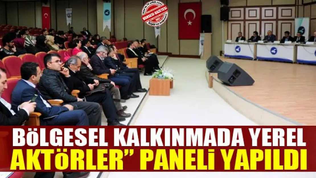 Bölgesel Kalkınmada Yerel Aktörler' paneli yapıldı