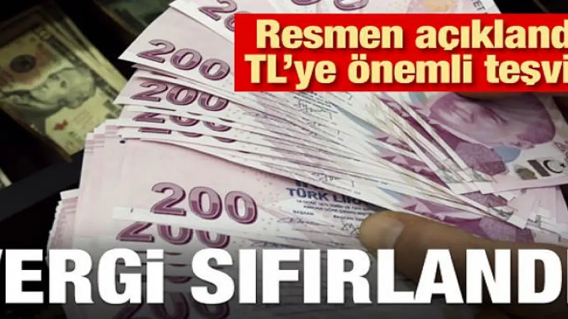 TL'ye teşvik! Vergi oranı sıfırlandı