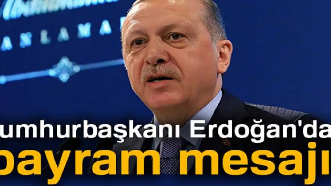 Cumhurbaşkanı Erdoğan'dan bayram mesajı!