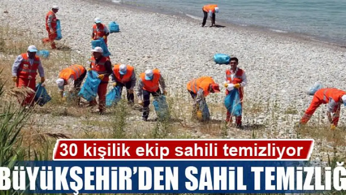 BÜYÜKŞEHİR'DEN SAHİL TEMİZLİĞİ