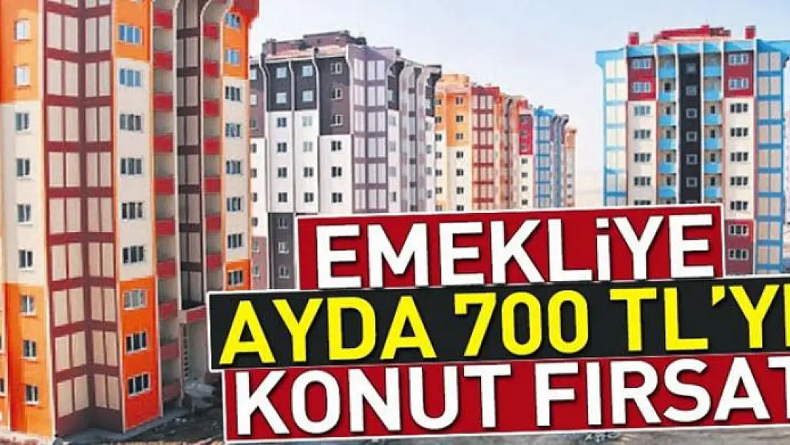 Emekliye ayda 700 TL'ye konut fırsatı 