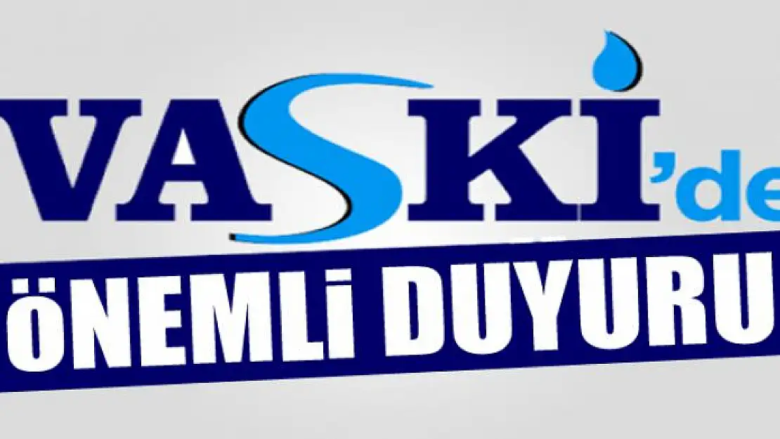 VASKİ'den önemli duyuru