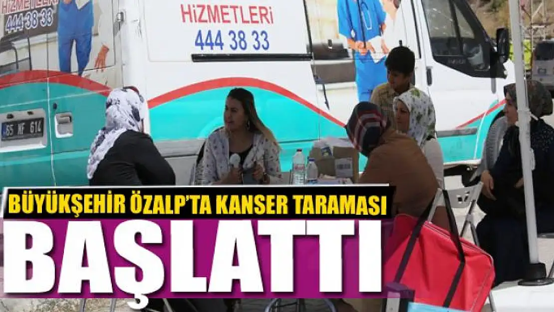 Özalp'ta kanser taraması yapılıyor 