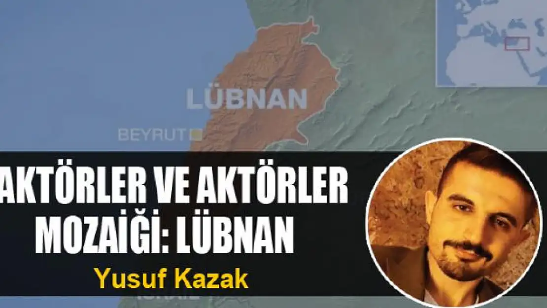 FAKTÖRLER VE AKTÖRLER MOZAİĞİ: LÜBNAN