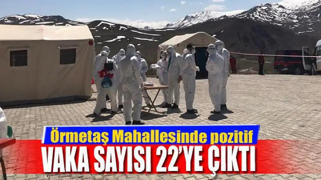 Örmetaş Mahallesinde pozitif vaka sayısı 22'ye çıktı