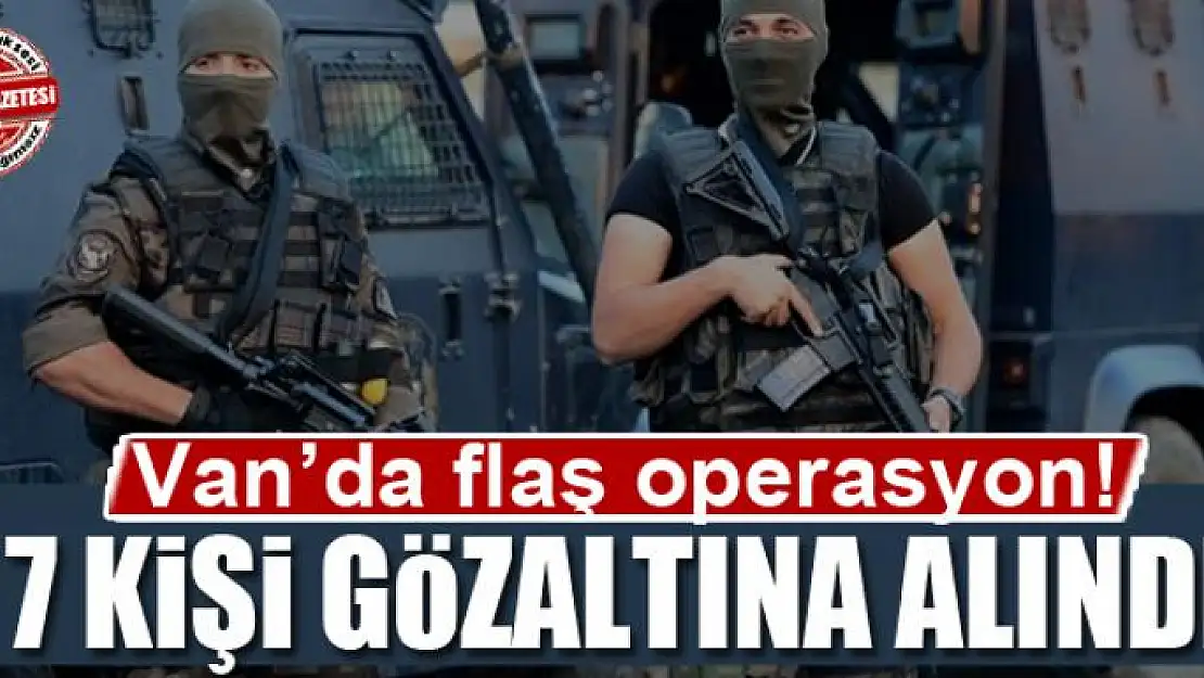 Van'da operasyon: 7 gözaltı