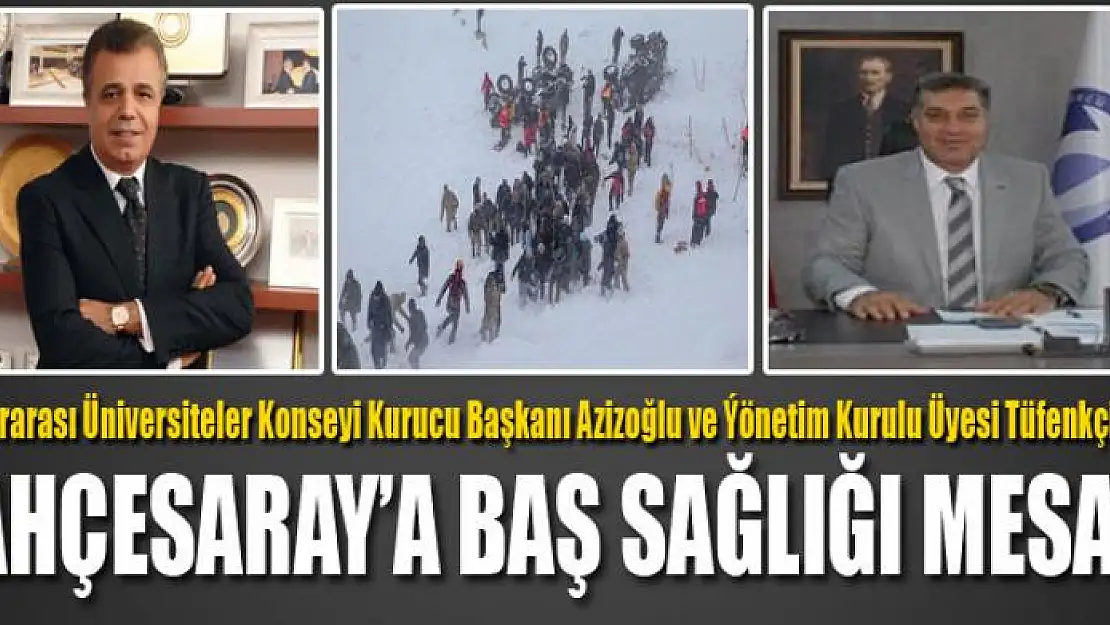 Uluslararası Üniversiteler Konseyi Kurucu Başkanı Azizoğlu ve Ýönetim Kurulu Üyesi Tüfenkçi'den Bahçesaray'a Baş Sağlığı Mesajı