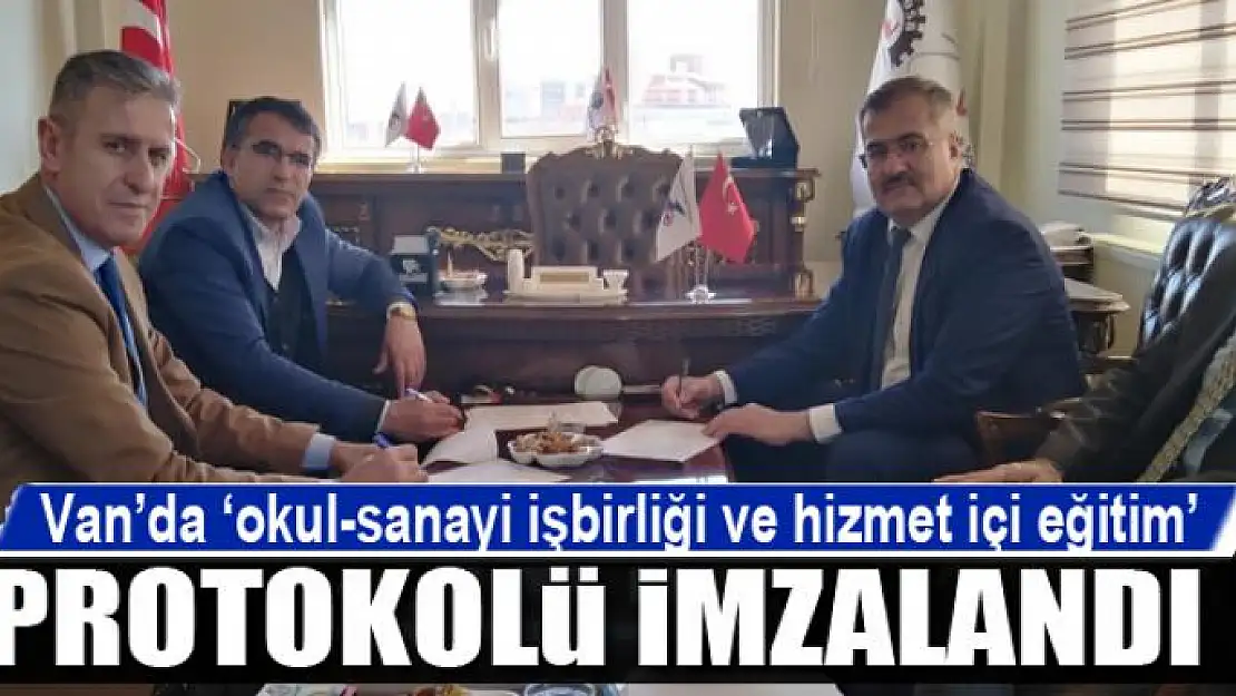 Van'da 'okul-sanayi işbirliği ve hizmet içi eğitim' protokolü imzalandı