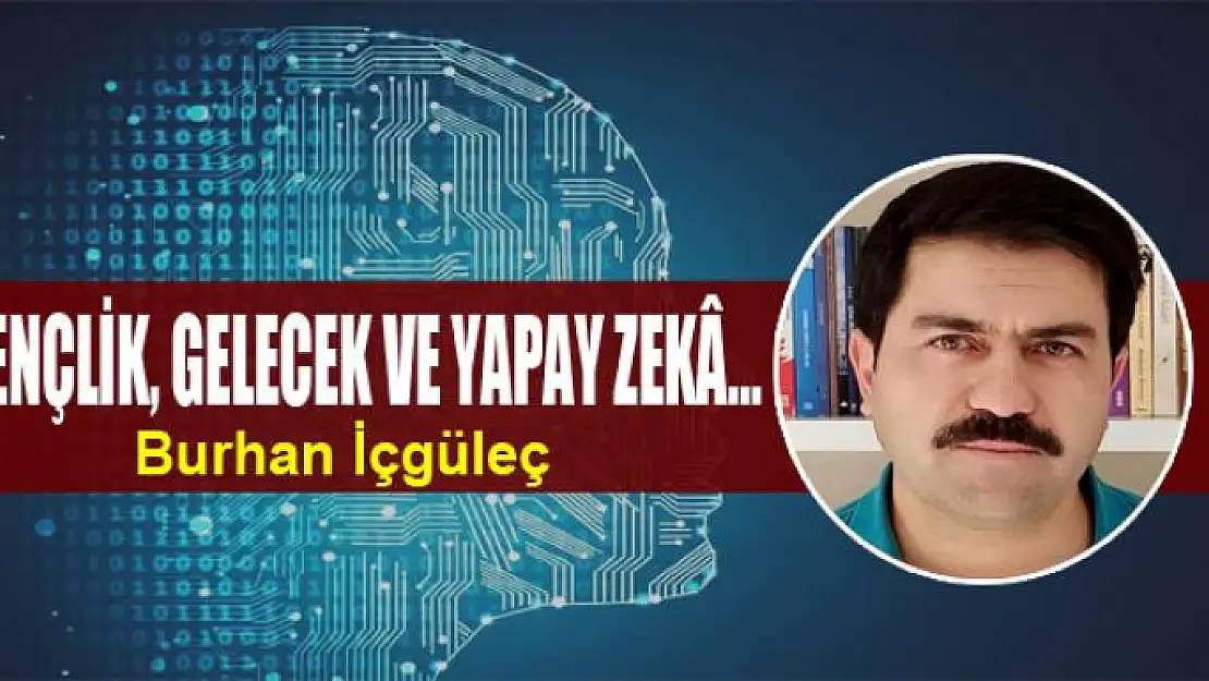 Gençlik, Gelecek ve Yapay Zekâ…