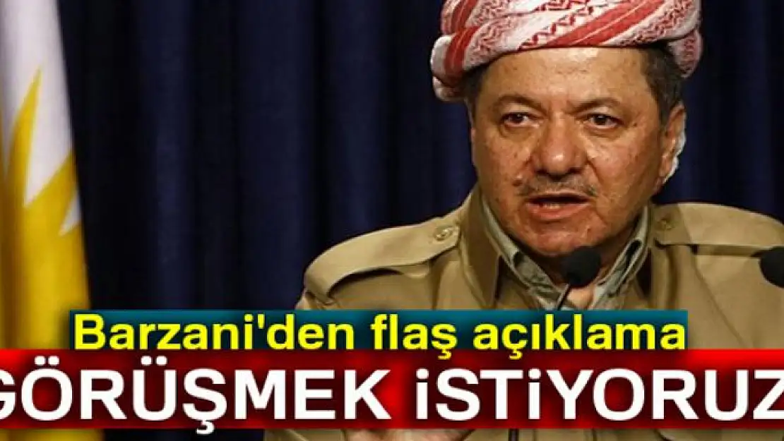 Barzani'den flaş açıklama: Görüşmek istiyoruz