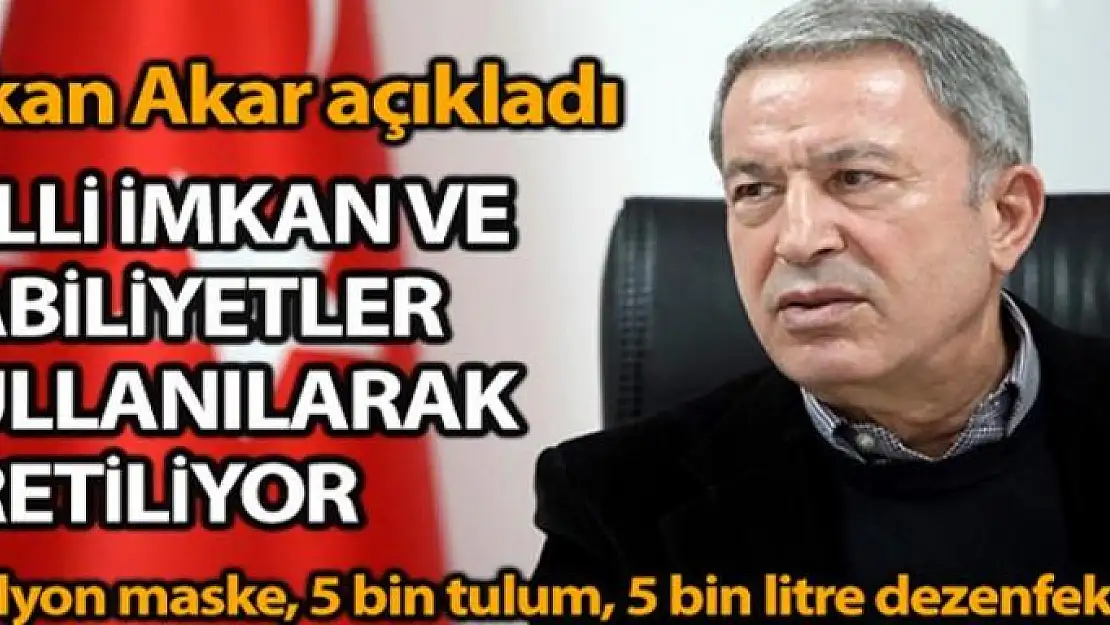 Milli Savunma Bakanı Akar: '1 milyon maske, 5 bin tulum, 5 bin litre alkol bazlı dezenfektan üretilmektedir'