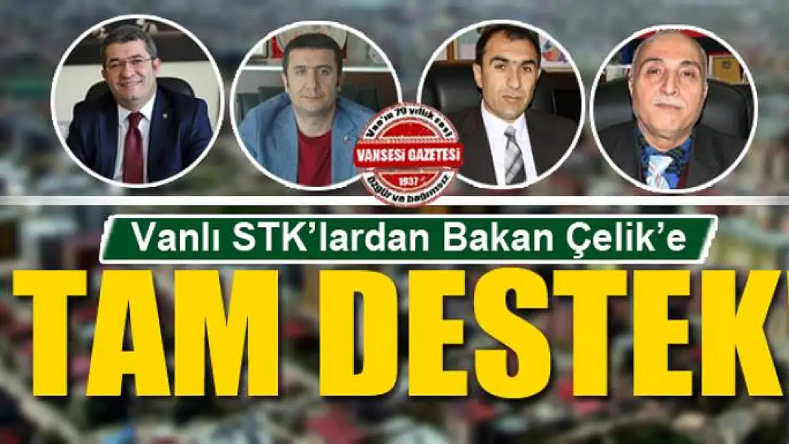 Vanlı STK'lardan Bakan Çelik'e tam destek