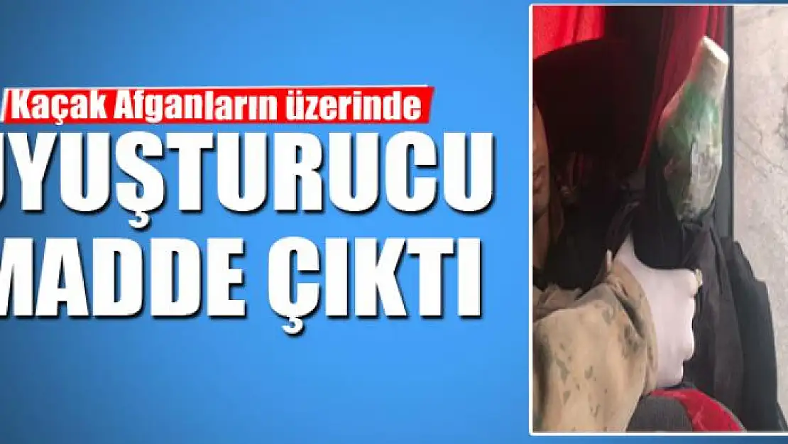 Kaçak Afganların üzerinde uyuşturucu madde çıktı