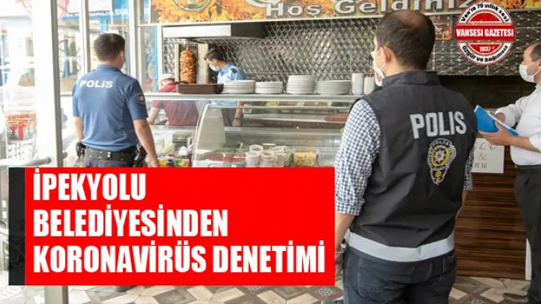 İpekyolu Belediyesinden korona virüs denetimi