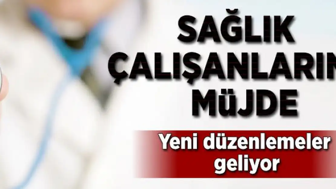 Sağlık çalışanlarına müjde  