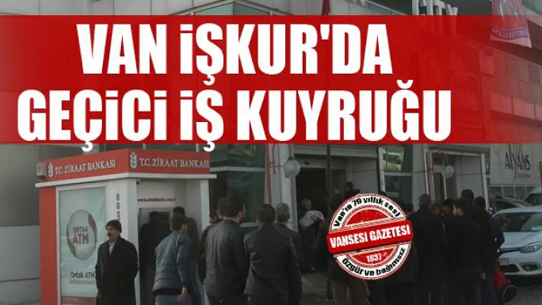 Van İŞKUR'da geçici iş kuyruğu