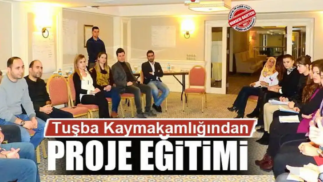 Tuşba Kaymakamlığından proje eğitimi