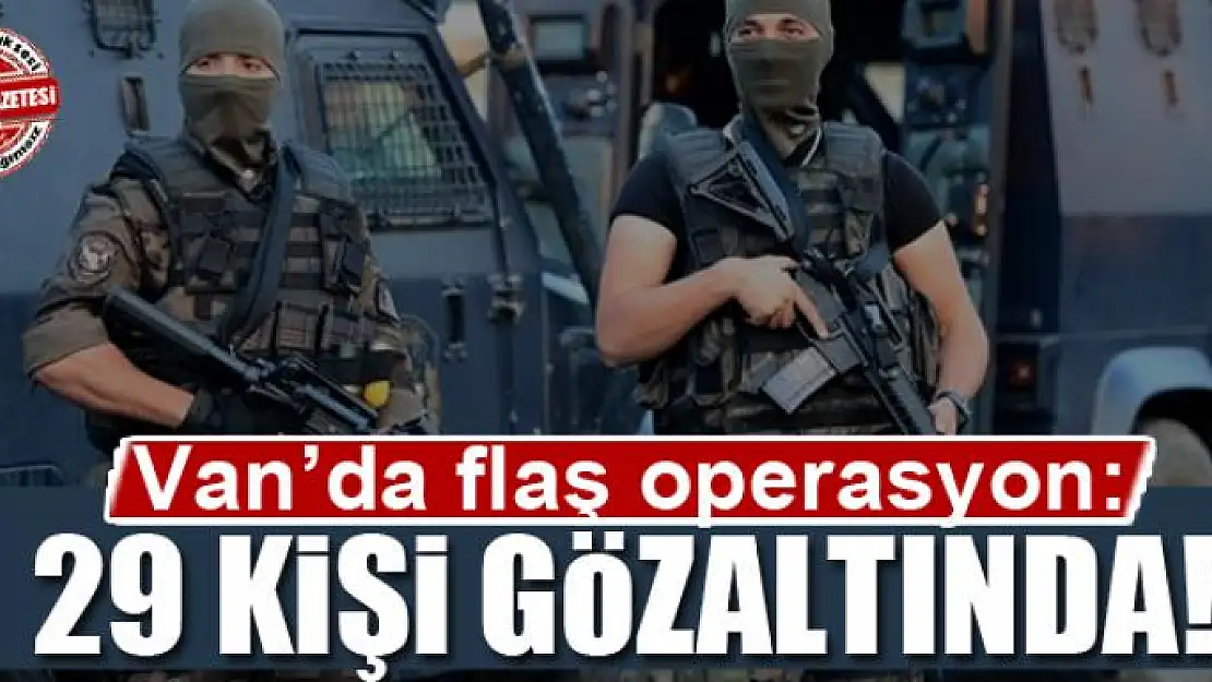 Van'da operasyon: 29 gözaltı