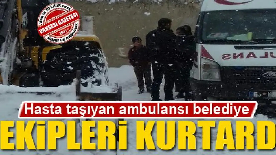 Hasta taşıyan ambulansı belediye ekipleri kurtardı