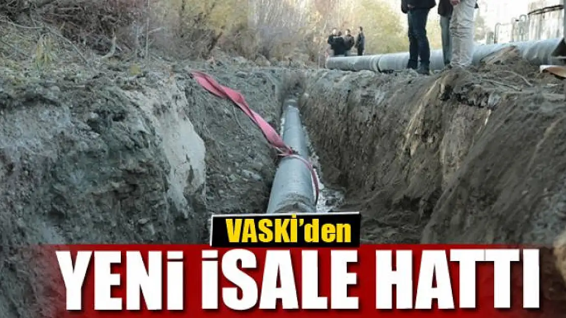 VASKİ'den yeni isale hattı 