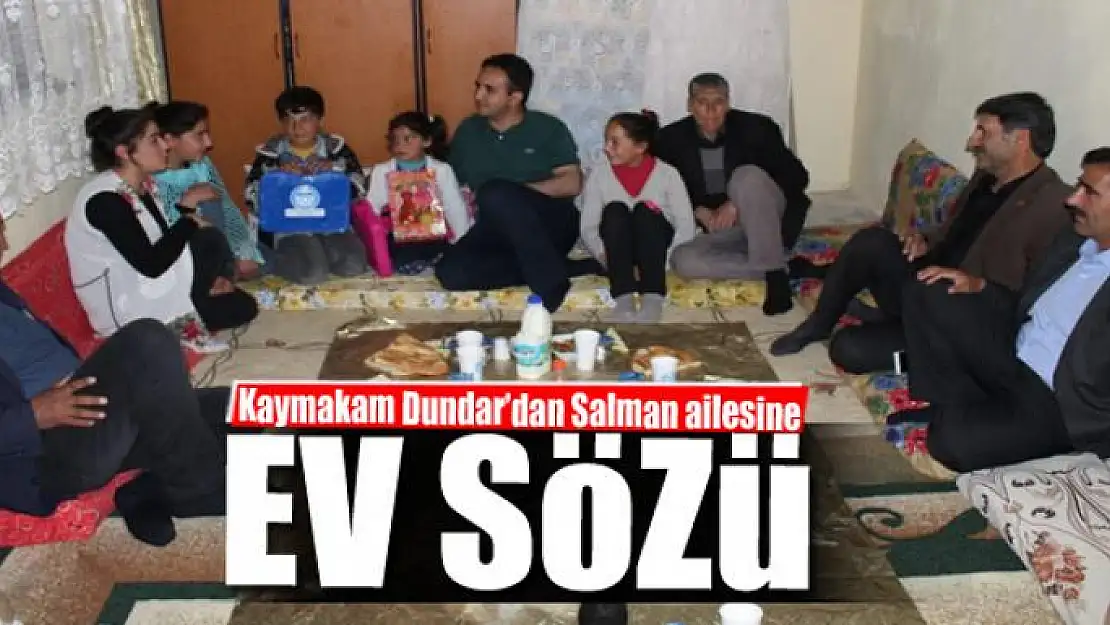 Kaymakam Dundar'dan Salman ailesine ev sözü