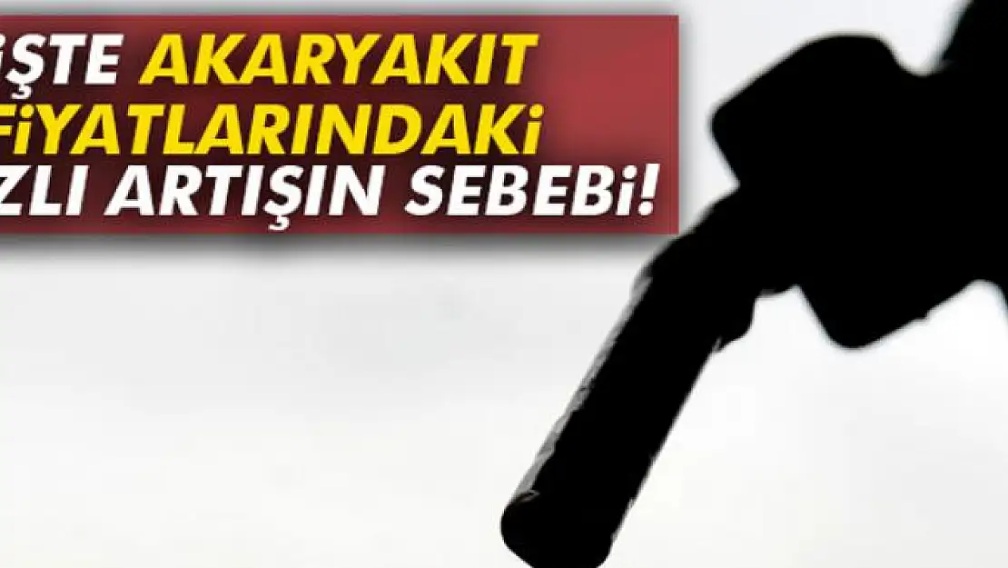 'Akaryakıt fiyatlarındaki hızlı artışın sebebi...'