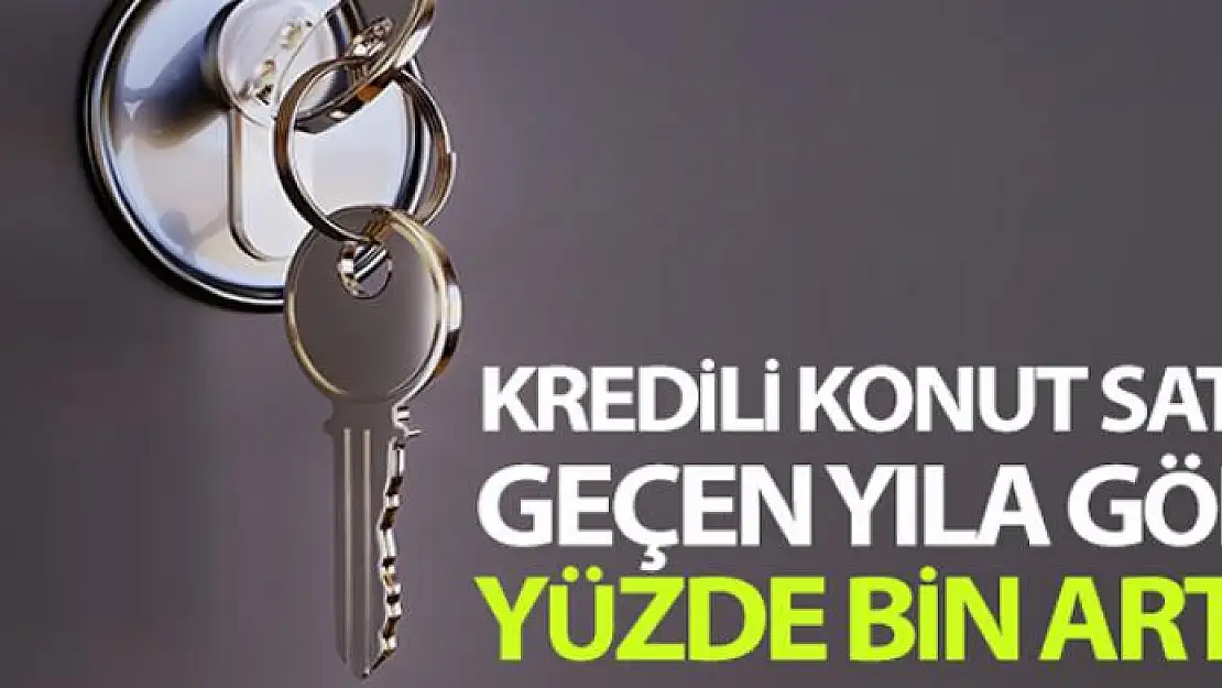 Temmuz ayı kredili konut satışı geçen yılın aynı dönemine göre yüzde bin arttı