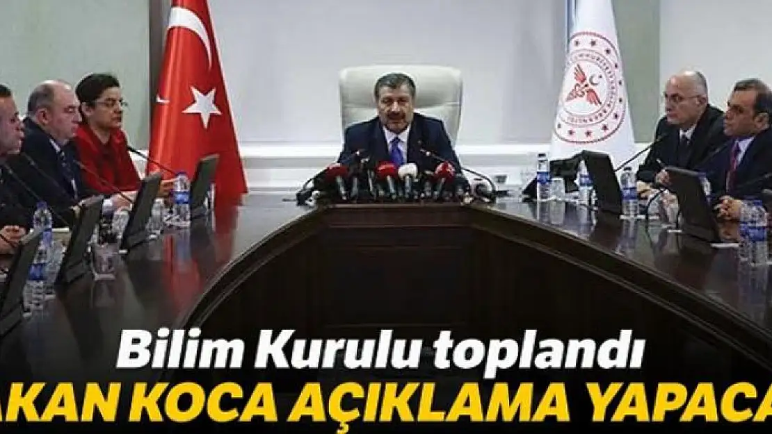 Bilim Kurulu toplandı, Sağlık Bakanı Fahrettin Koca açıklama yapacak