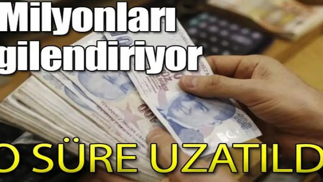 Borçlarını yeniden yapılandıranlar için o süre uzatıldı