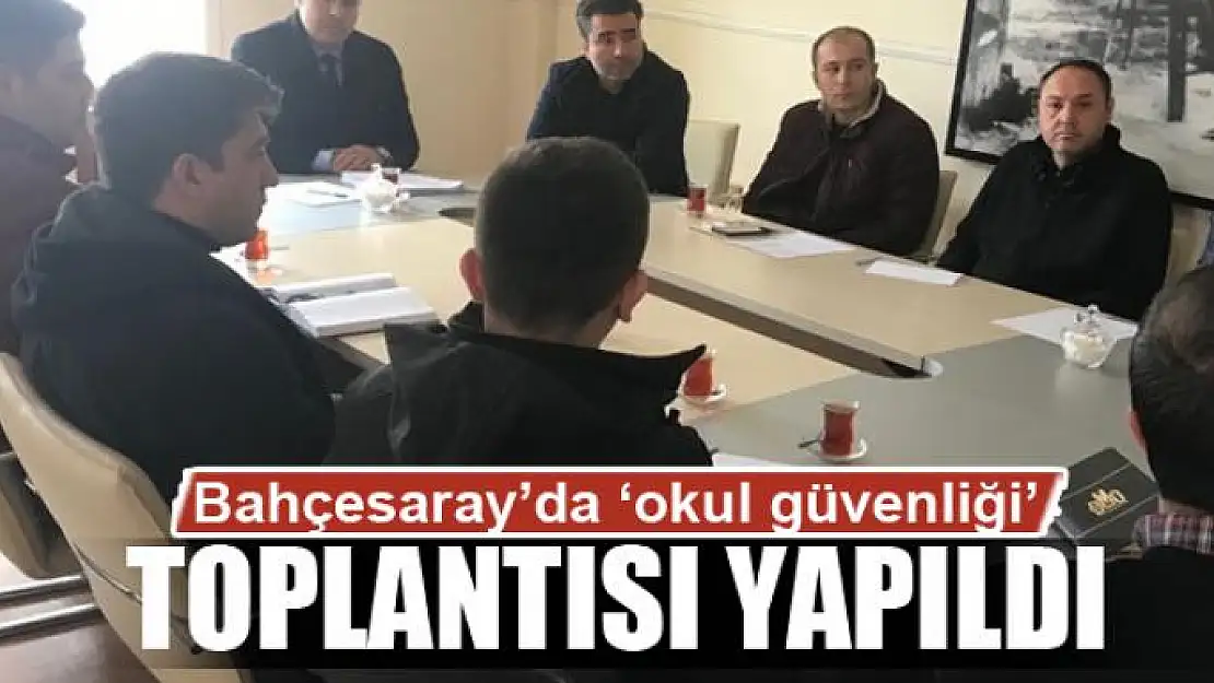 Bahçesaray'da 'okul güvenliği' toplantısı 