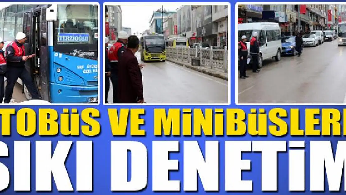 OTOBÜS VE MİNİBÜSLERE SIKI DENETİM