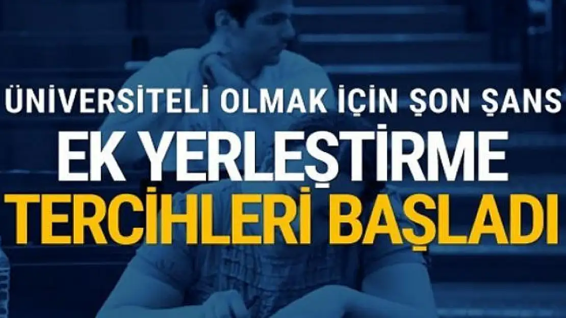 2017 ÖSYM Ek yerleştirme tercihleri başladı