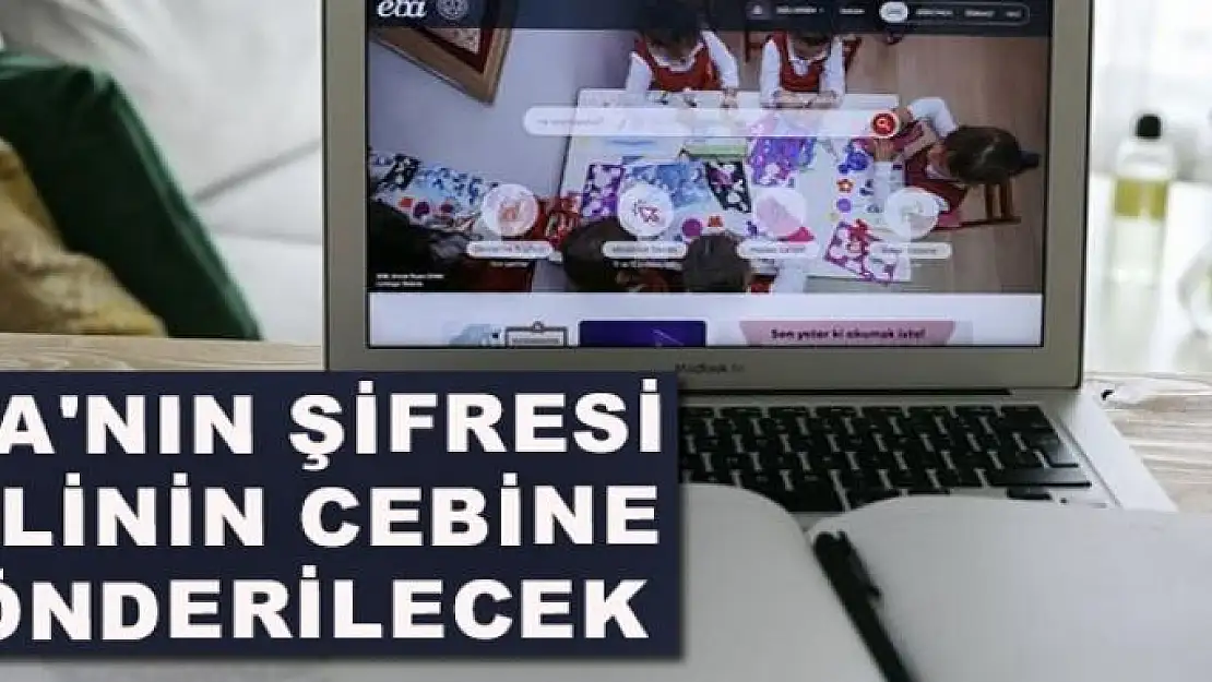 EBA'nın şifresi velinin cebine gönderilecek