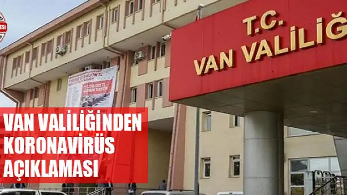 Van Valiliğinden koronavirüs açıklaması