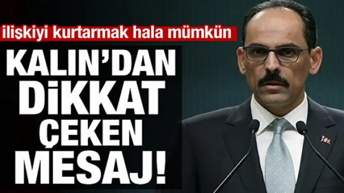 İbrahim Kalın: Bu ilişkiyi kurtarmak hala mümkün