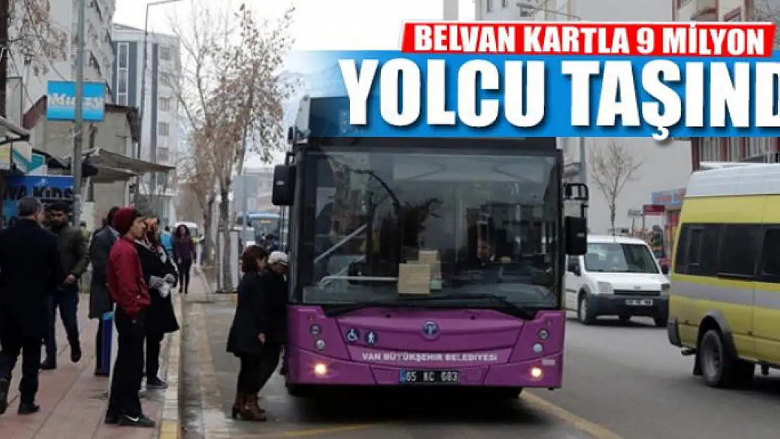 BELVAN KARTLA 9 MİLYON YOLCU TAŞINDI