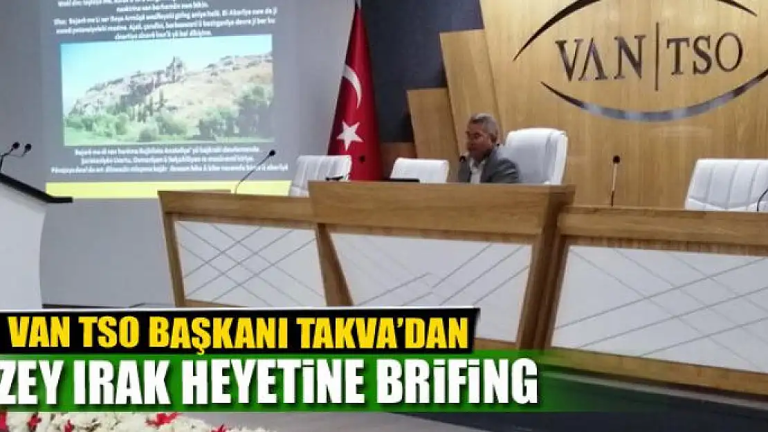 Başkan Takva'dan Kuzey Irak heyetine brifing