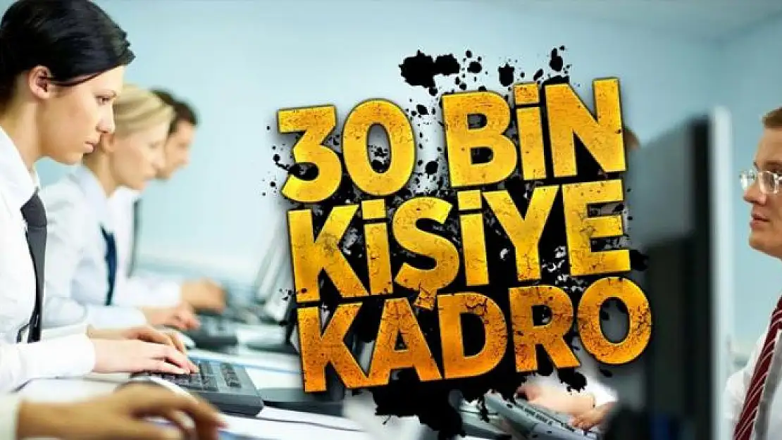 30 bin kişiye kadro 