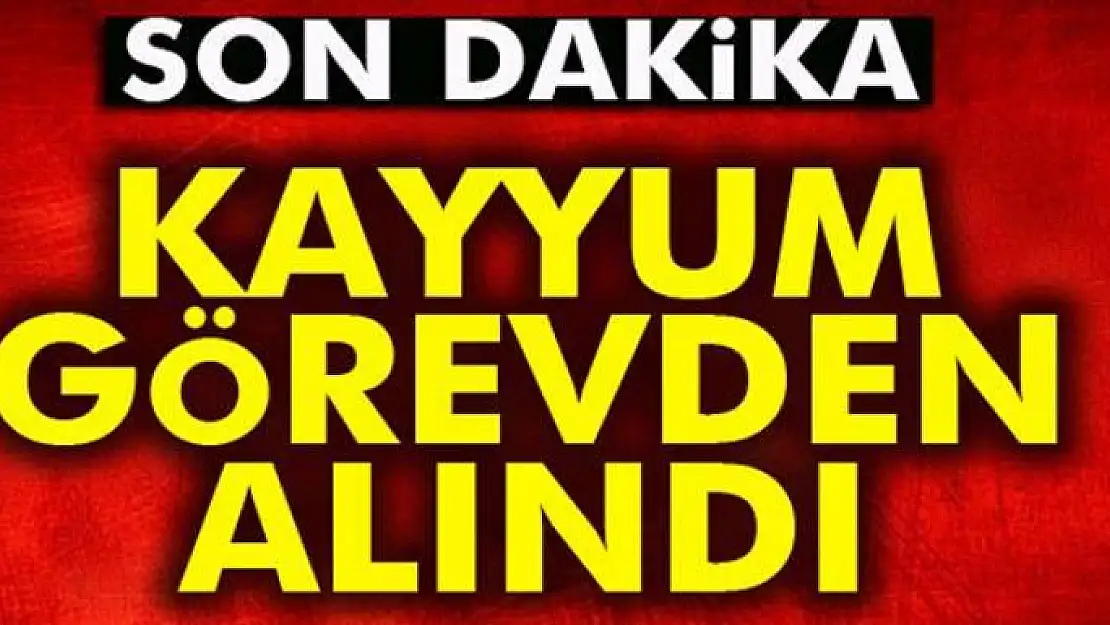 Kayyum görevden alındı