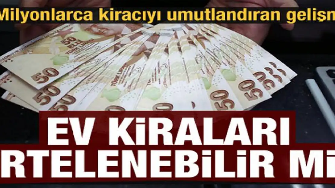 Milyonlarca kiracıyı umutlandıran gelişme: Ev kiraları ertelenebilir mi?