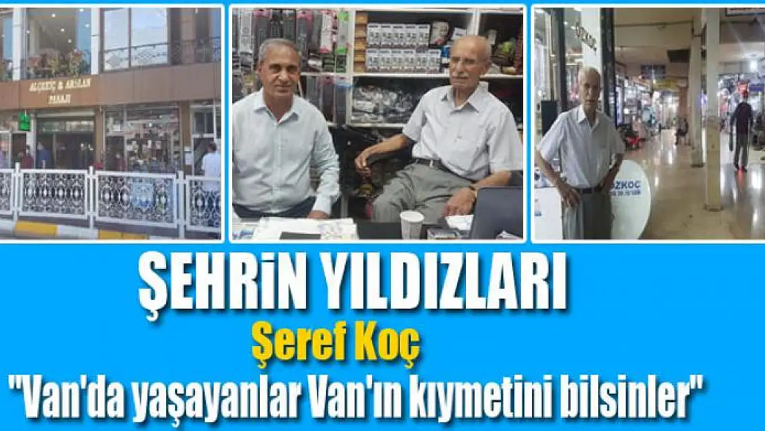 Şeref Koç: Van'da yaşayanlar Van'ın kıymetini bilsinler   