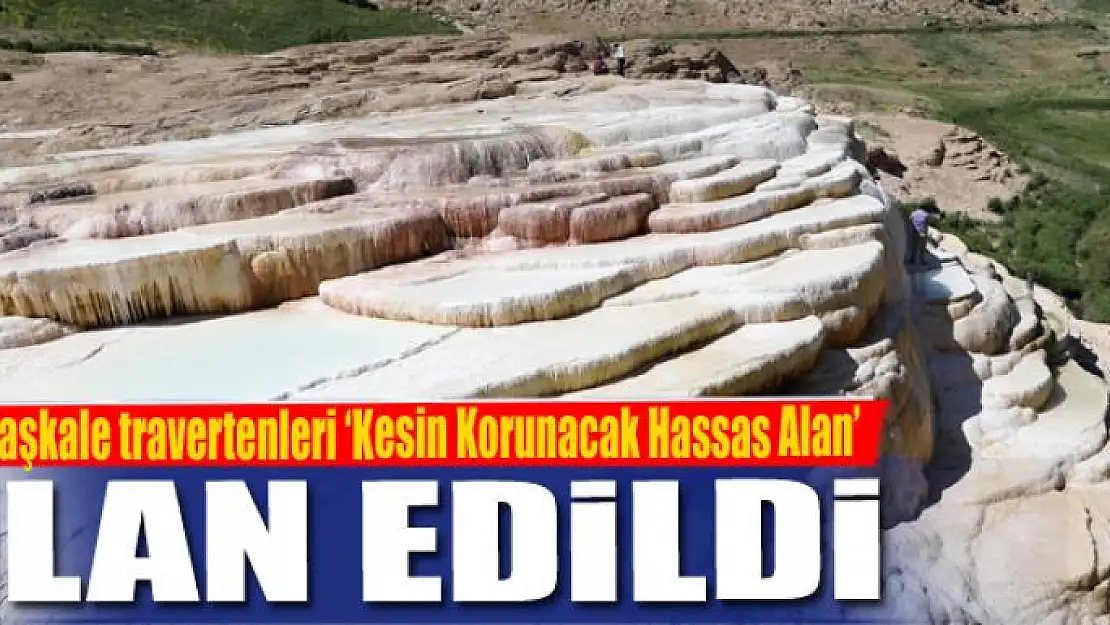 Başkale travertenleri 'Kesin Korunacak Hassas Alan' ilan edildi