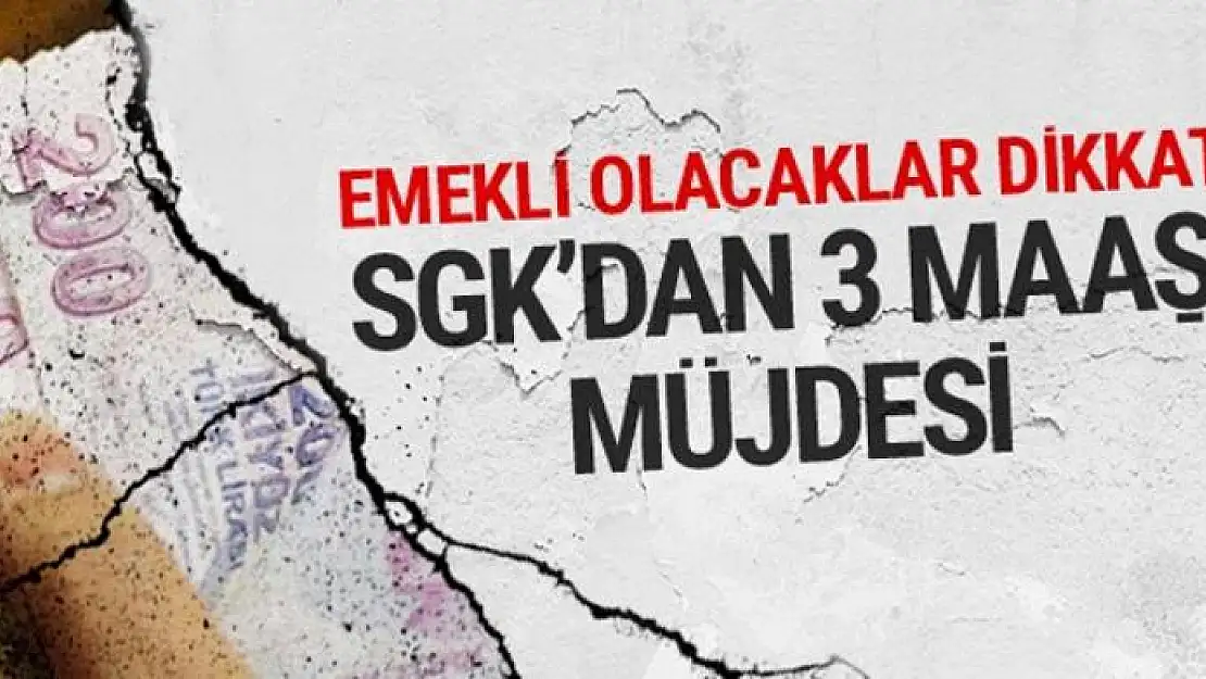 Emekliliği bekleyenler dikkat! SGK'dan 3 maaş müjdesi